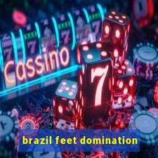 brazil feet domination